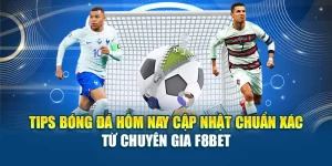 Tips Bóng Đá Hôm Nay Cập Nhật Chuẩn Xác Từ Chuyên Gia F8Bet